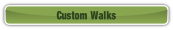 Custom Walks.