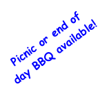 Picnic or end of day BBQ available!